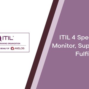 ITIL® 4 Specialist: Monitor, Support and Fulfill
